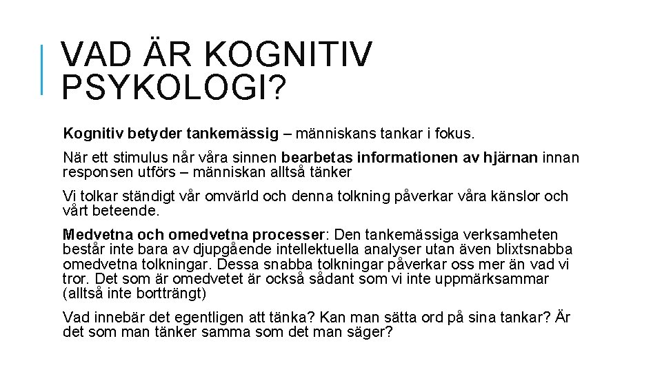 VAD ÄR KOGNITIV PSYKOLOGI? Kognitiv betyder tankemässig – människans tankar i fokus. När ett