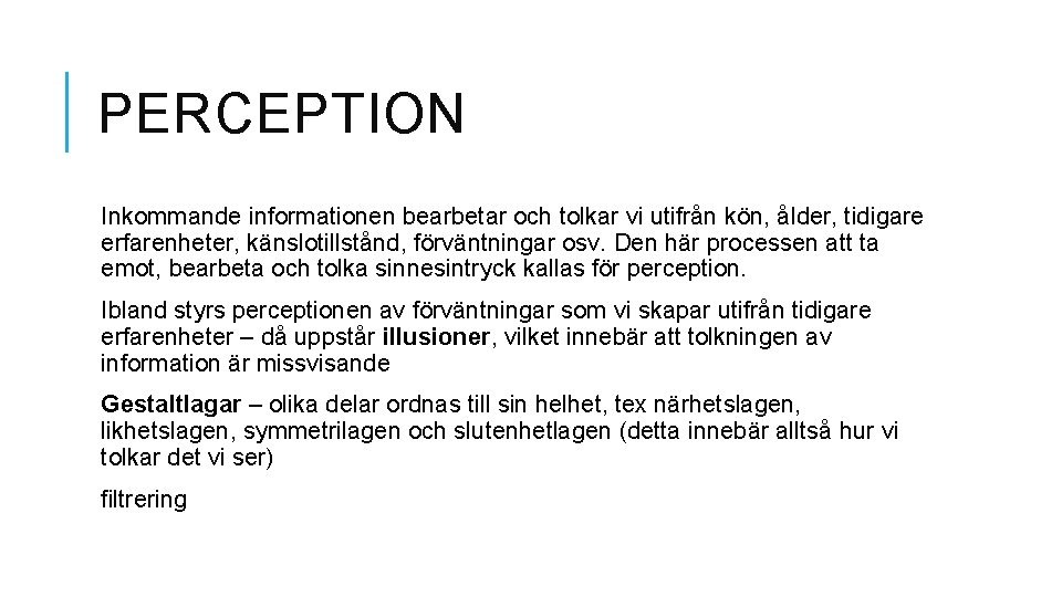 PERCEPTION Inkommande informationen bearbetar och tolkar vi utifrån kön, ålder, tidigare erfarenheter, känslotillstånd, förväntningar