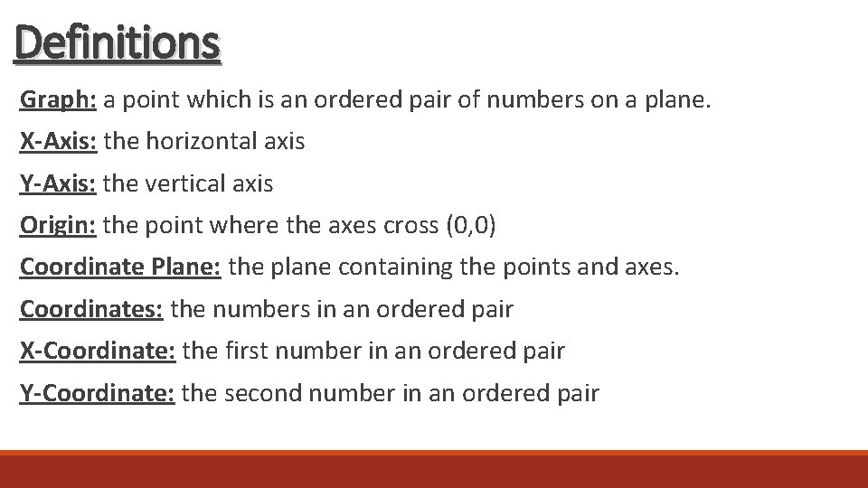 Definitions Graph: a point which is an ordered pair of numbers on a plane.