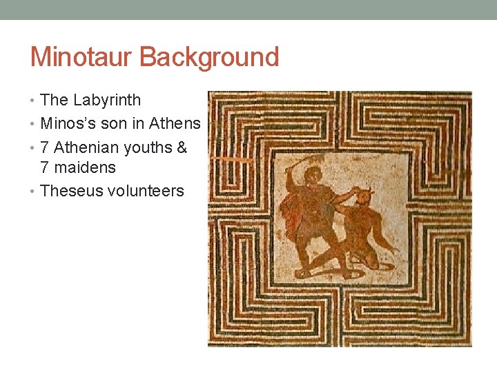 Minotaur Background • The Labyrinth • Minos’s son in Athens • 7 Athenian youths