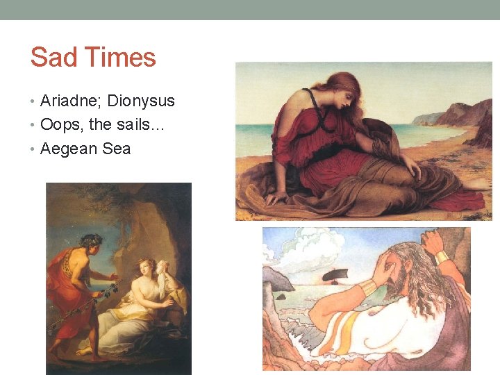 Sad Times • Ariadne; Dionysus • Oops, the sails… • Aegean Sea 