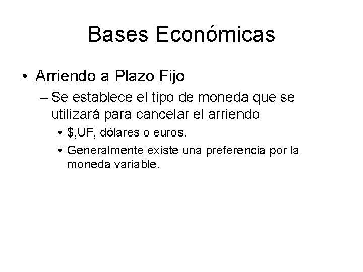 Bases Económicas • Arriendo a Plazo Fijo – Se establece el tipo de moneda