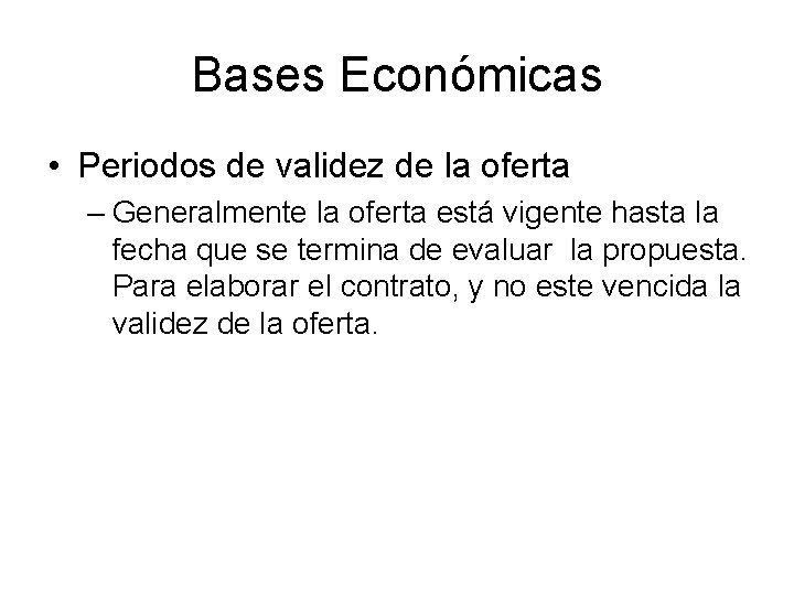 Bases Económicas • Periodos de validez de la oferta – Generalmente la oferta está