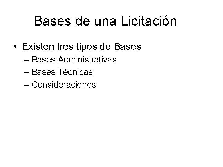 Bases de una Licitación • Existen tres tipos de Bases – Bases Administrativas –