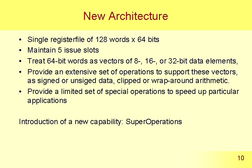 New Architecture • • Single registerfile of 128 words x 64 bits Maintain 5