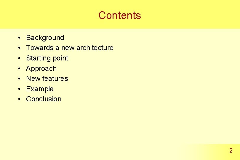 Contents • • Background Towards a new architecture Starting point Approach New features Example