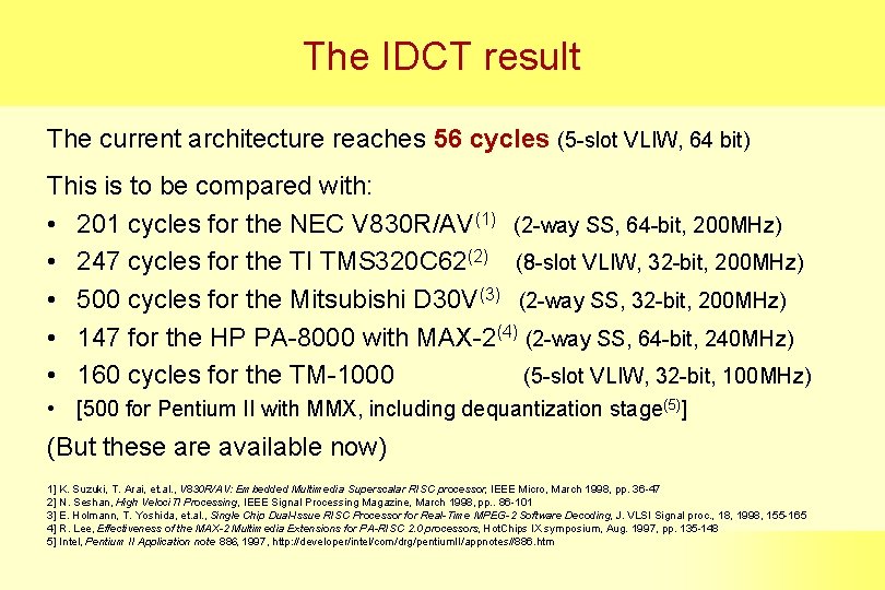The IDCT result The current architecture reaches 56 cycles (5 -slot VLIW, 64 bit)
