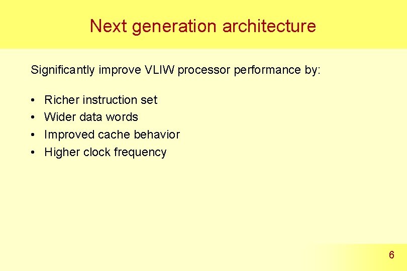 Next generation architecture Significantly improve VLIW processor performance by: • • Richer instruction set