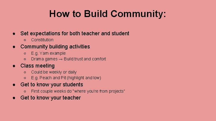 How to Build Community: ● Set expectations for both teacher and student ○ Constitution