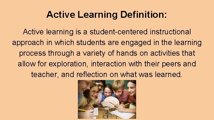 Active Learning Definition: Active learning is a student-centered instructional approach in which students are