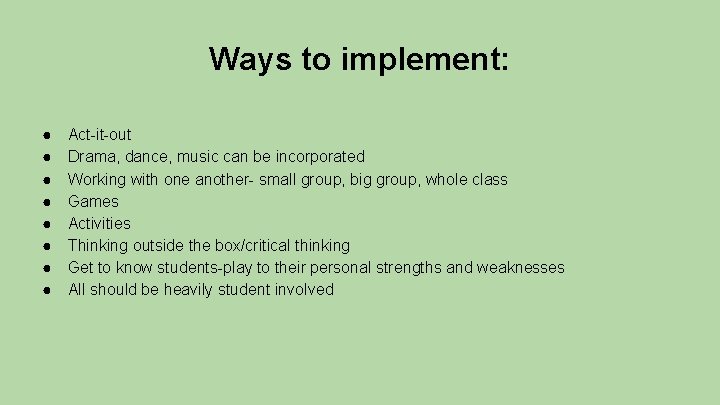 Ways to implement: ● ● ● ● Act-it-out Drama, dance, music can be incorporated