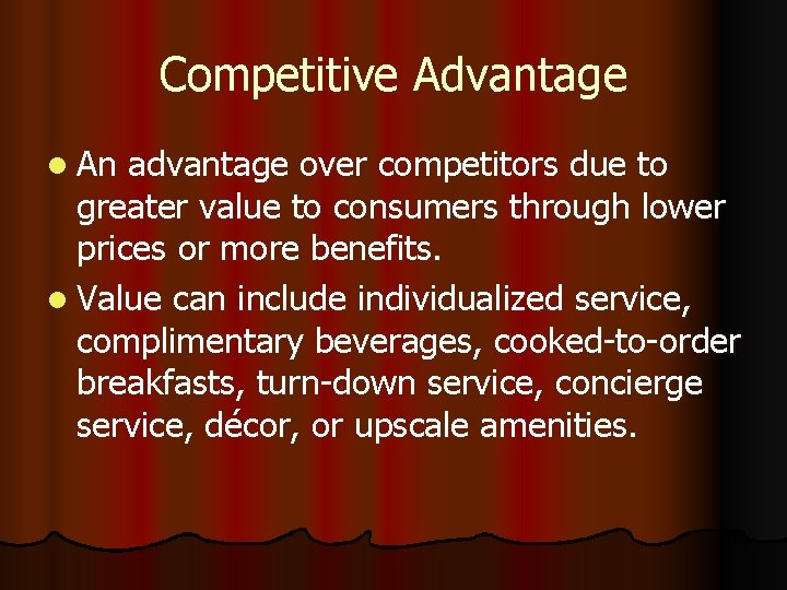 Competitive Advantage l An advantage over competitors due to greater value to consumers through