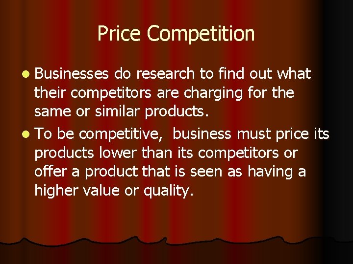 Price Competition l Businesses do research to find out what their competitors are charging