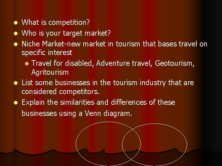 l l l What is competition? Who is your target market? Niche Market-new market