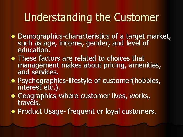 Understanding the Customer l l l Demographics-characteristics of a target market, such as age,