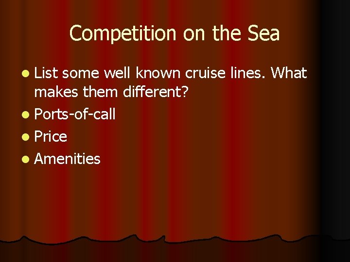 Competition on the Sea l List some well known cruise lines. What makes them
