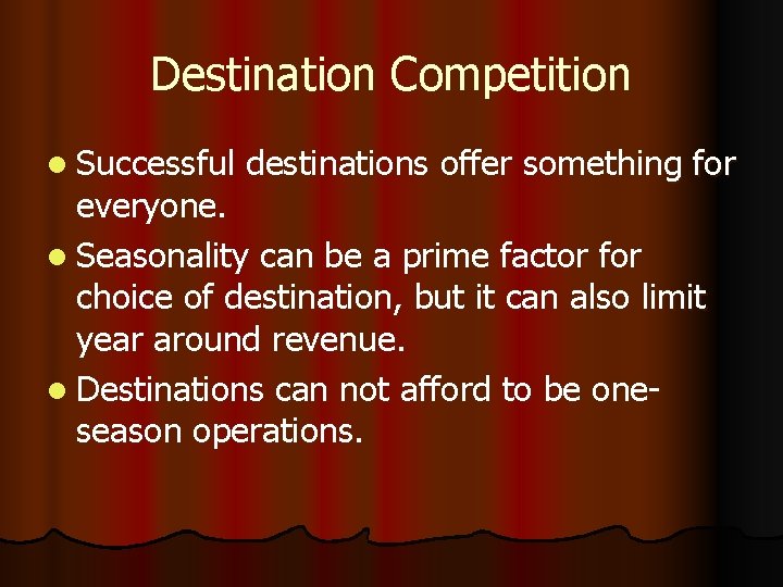 Destination Competition l Successful destinations offer something for everyone. l Seasonality can be a