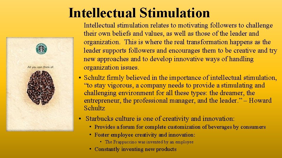 Intellectual Stimulation Intellectual stimulation relates to motivating followers to challenge their own beliefs and