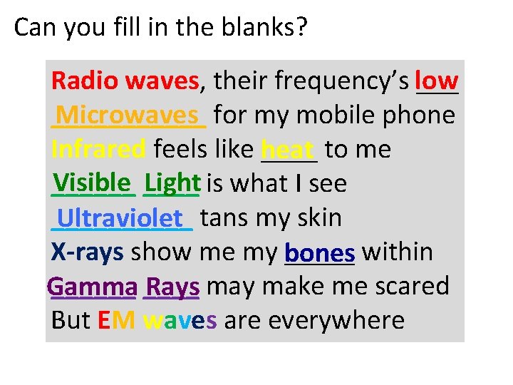 Can you fill in the blanks? Radio waves, their frequency’s low ___ Microwaves for