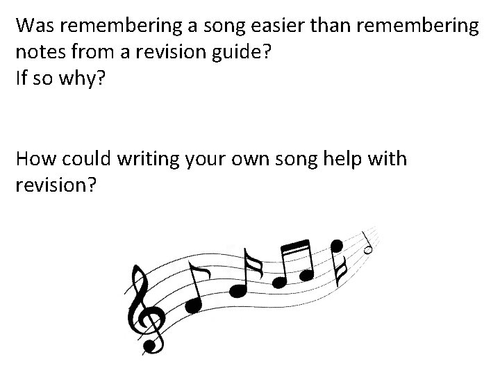 Was remembering a song easier than remembering notes from a revision guide? If so