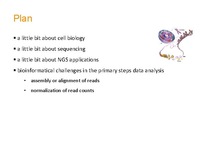 Plan § a little bit about cell biology § a little bit about sequencing