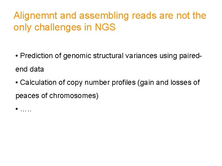 Alignemnt and assembling reads are not the only challenges in NGS • Prediction of