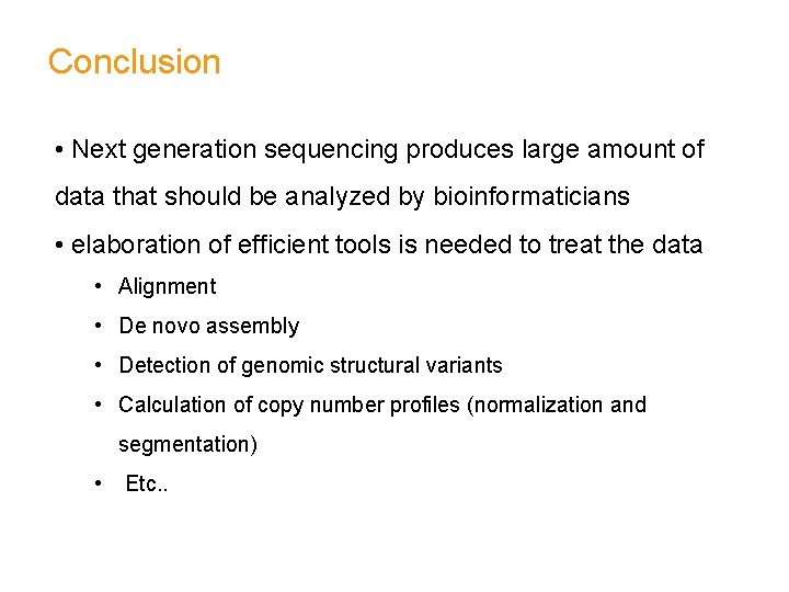 Conclusion • Next generation sequencing produces large amount of data that should be analyzed