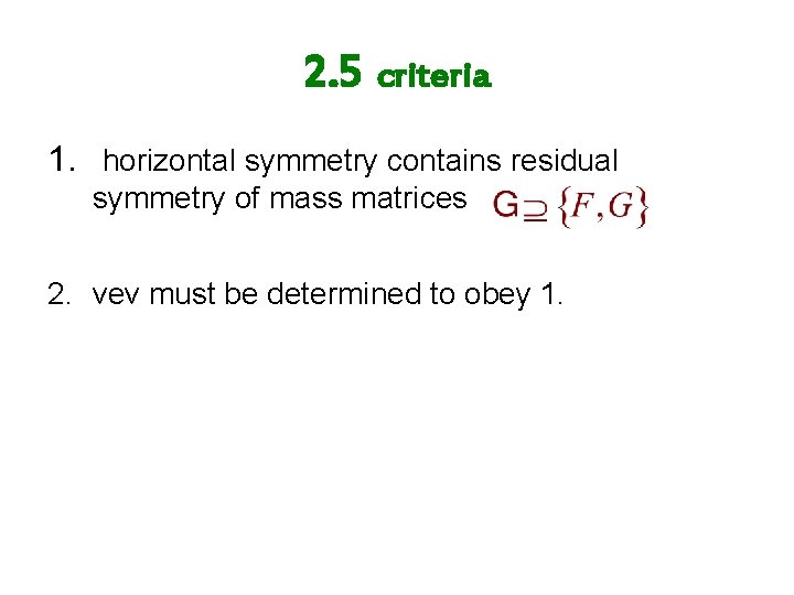 2. 5 criteria 1. horizontal symmetry contains residual symmetry of mass matrices 2. vev