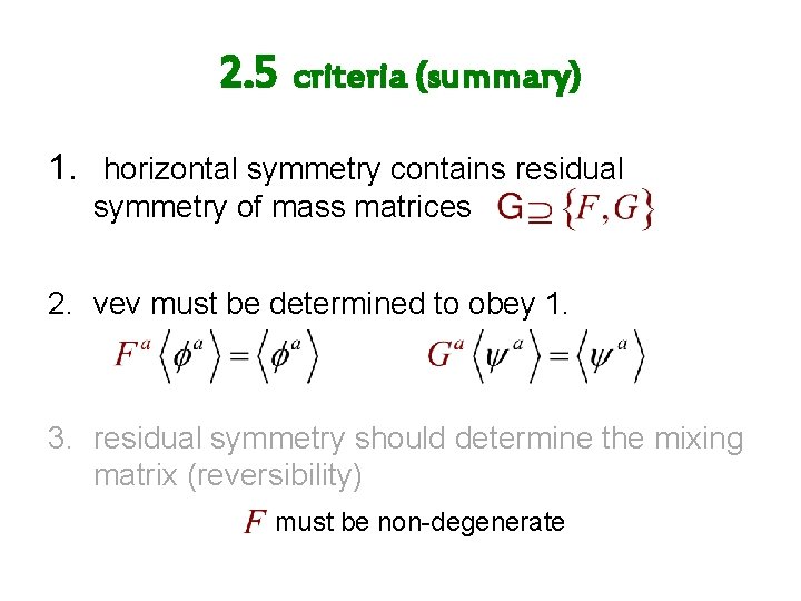 2. 5 criteria (summary) 1. horizontal symmetry contains residual symmetry of mass matrices 2.