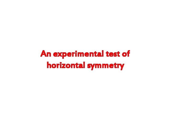An experimental test of horizontal symmetry 