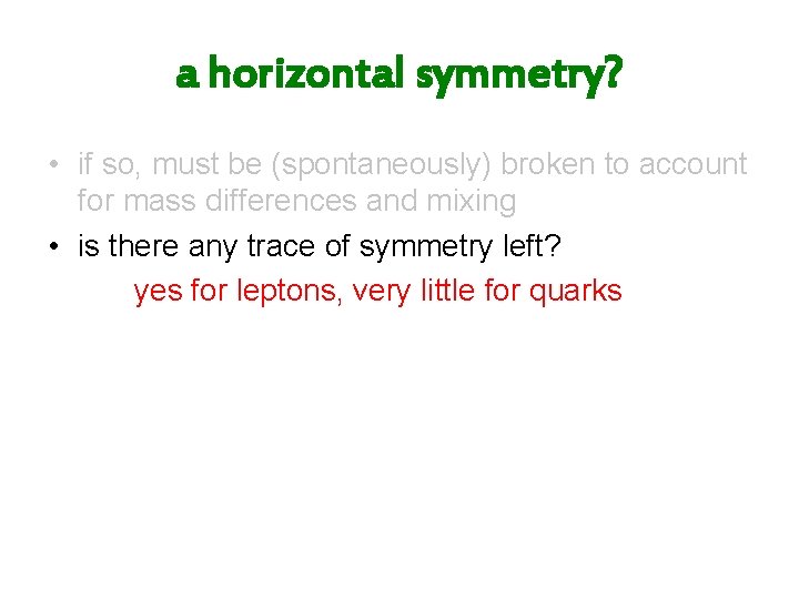 a horizontal symmetry? • if so, must be (spontaneously) broken to account for mass