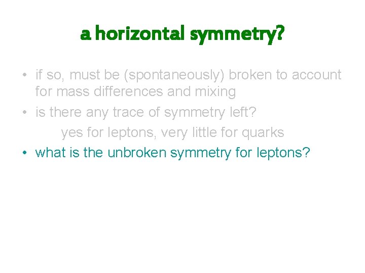 a horizontal symmetry? • if so, must be (spontaneously) broken to account for mass