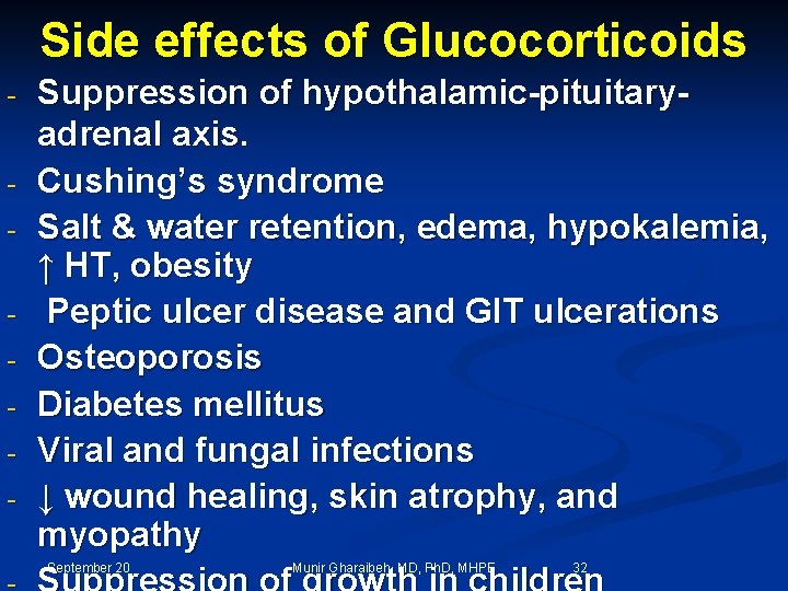 Side effects of Glucocorticoids - Suppression of hypothalamic-pituitaryadrenal axis. Cushing’s syndrome Salt & water