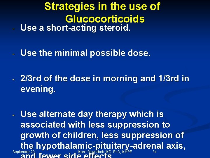 Strategies in the use of Glucocorticoids - Use a short-acting steroid. - Use the