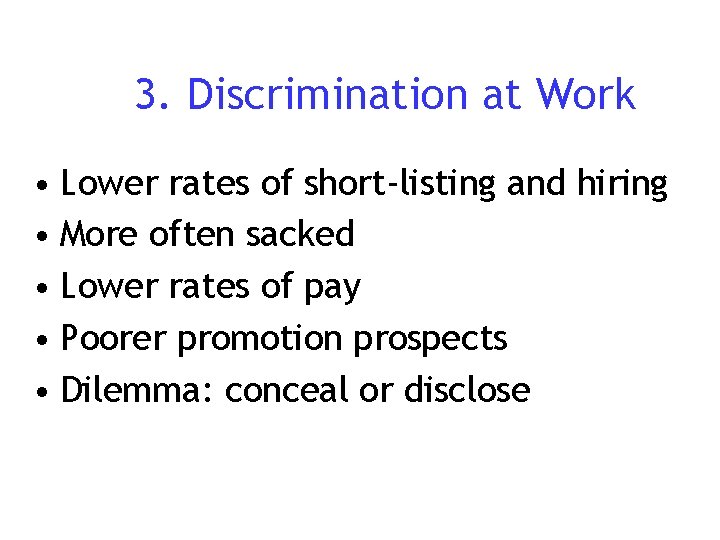 3. Discrimination at Work • Lower rates of short-listing and hiring • More often
