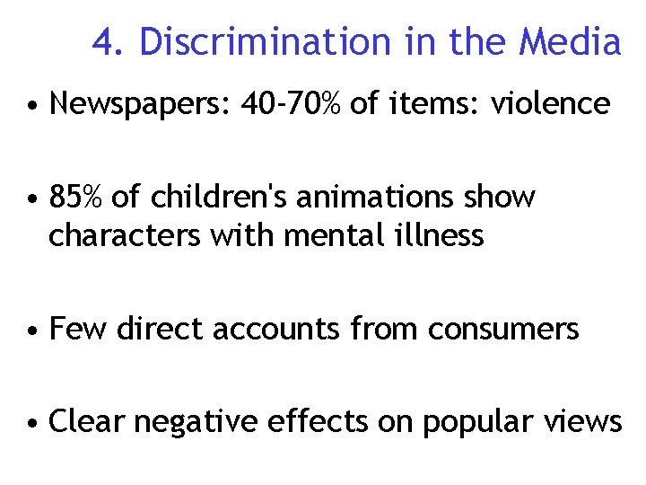 4. Discrimination in the Media • Newspapers: 40 -70% of items: violence • 85%