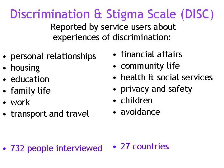 Discrimination & Stigma Scale (DISC) Reported by service users about experiences of discrimination: •