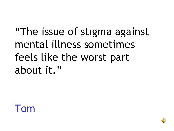 “The issue of stigma against mental illness sometimes feels like the worst part about
