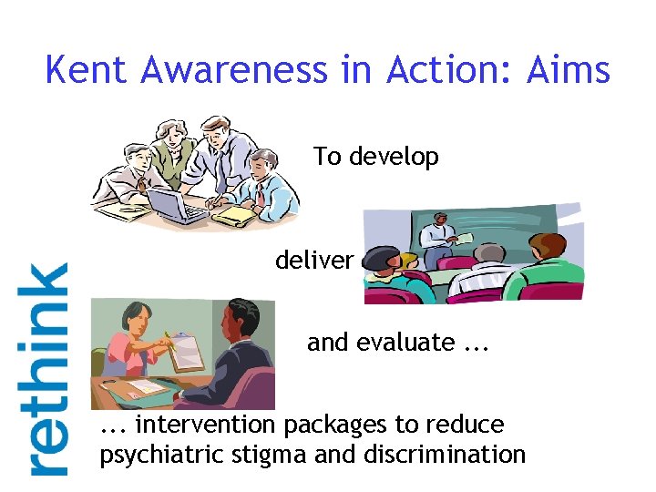 Kent Awareness in Action: Aims To develop deliver and evaluate. . . intervention packages