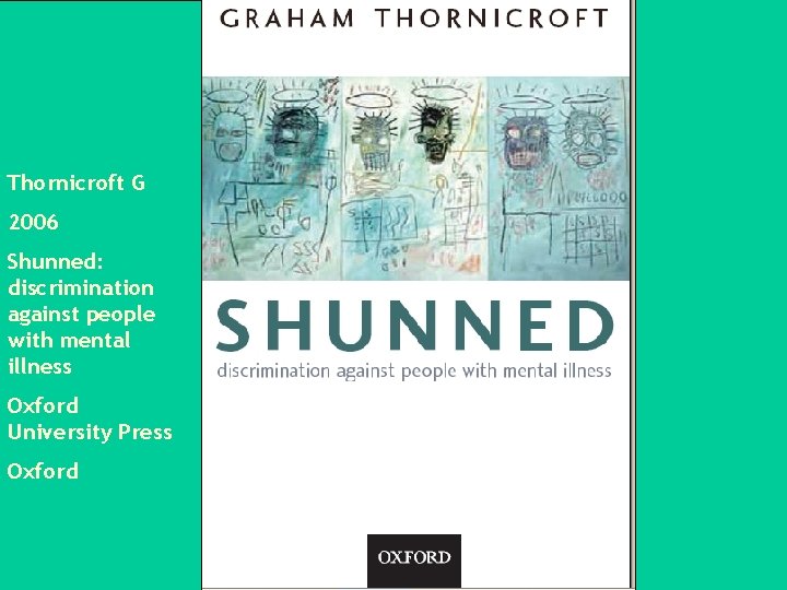 Thornicroft G 2006 Shunned: discrimination against people with mental illness Oxford University Press Oxford