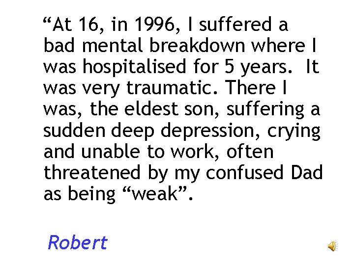 “At 16, in 1996, I suffered a bad mental breakdown where I was hospitalised