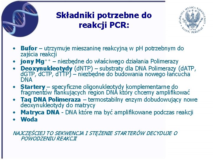 Składniki potrzebne do reakcji PCR: • Bufor – utrzymuje mieszaninę reakcyjną w p. H