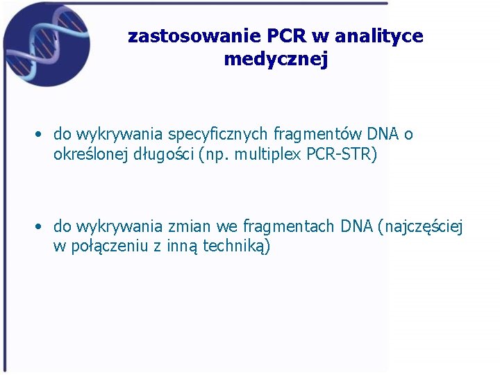 zastosowanie PCR w analityce medycznej • do wykrywania specyficznych fragmentów DNA o określonej długości