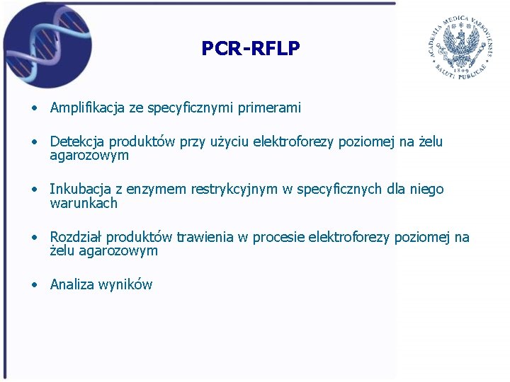 PCR-RFLP • Amplifikacja ze specyficznymi primerami • Detekcja produktów przy użyciu elektroforezy poziomej na