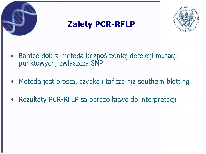 Zalety PCR-RFLP • Bardzo dobra metoda bezpośredniej detekcji mutacji punktowych, zwłaszcza SNP • Metoda
