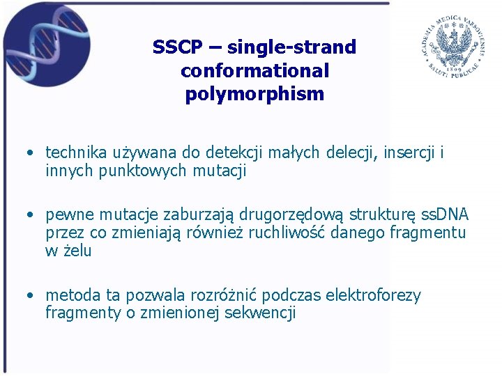 SSCP – single-strand conformational polymorphism • technika używana do detekcji małych delecji, insercji i
