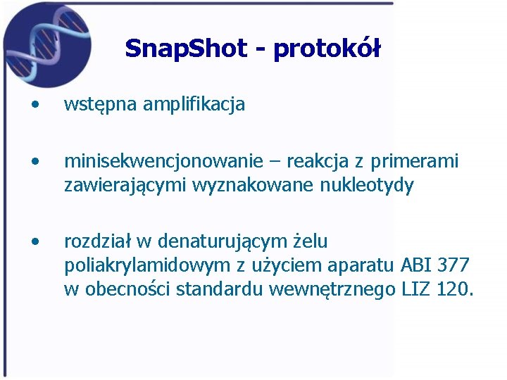 Snap. Shot - protokół • wstępna amplifikacja • minisekwencjonowanie – reakcja z primerami zawierającymi