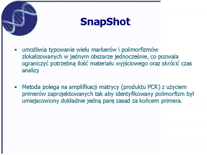 Snap. Shot • umożliwia typowanie wielu markerów i polimorfizmów zlokalizowanych w jednym obszarze jednocześnie,