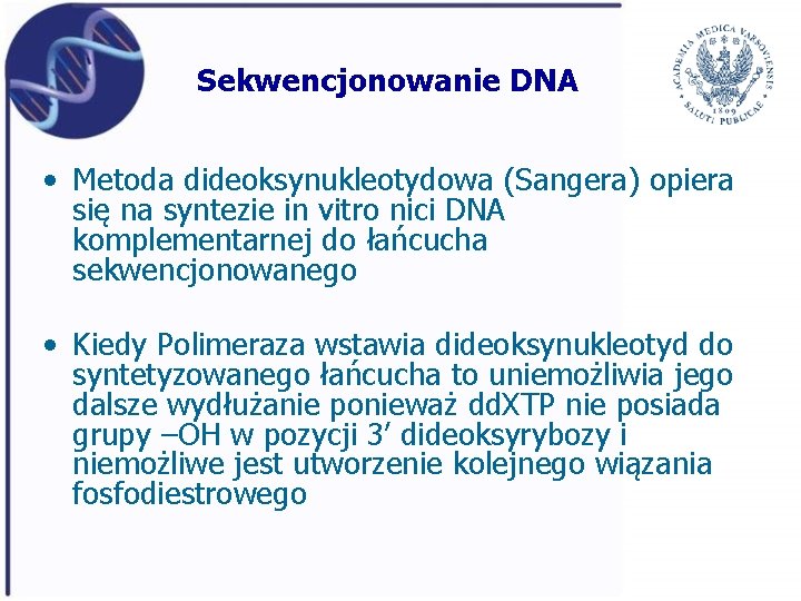 Sekwencjonowanie DNA • Metoda dideoksynukleotydowa (Sangera) opiera się na syntezie in vitro nici DNA