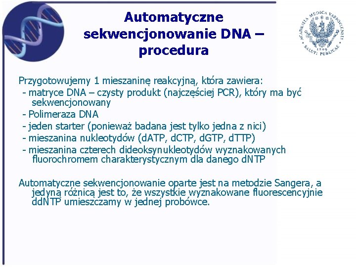 Automatyczne sekwencjonowanie DNA – procedura Przygotowujemy 1 mieszaninę reakcyjną, która zawiera: - matryce DNA